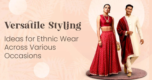 Versatile Styling Ideas for Ethnic Wear Across Various Occasions