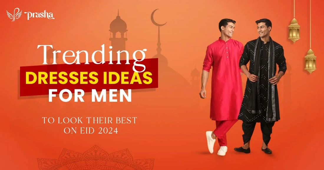 Trending Dressing Ideas For Men To Look Their Best on Eid 2024