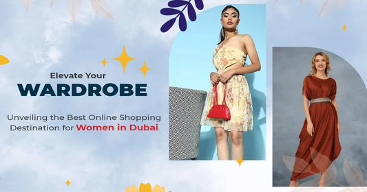 Elevate Your Wardrobe: Unveiling the Best Online Shopping Destination for Women in Dubai