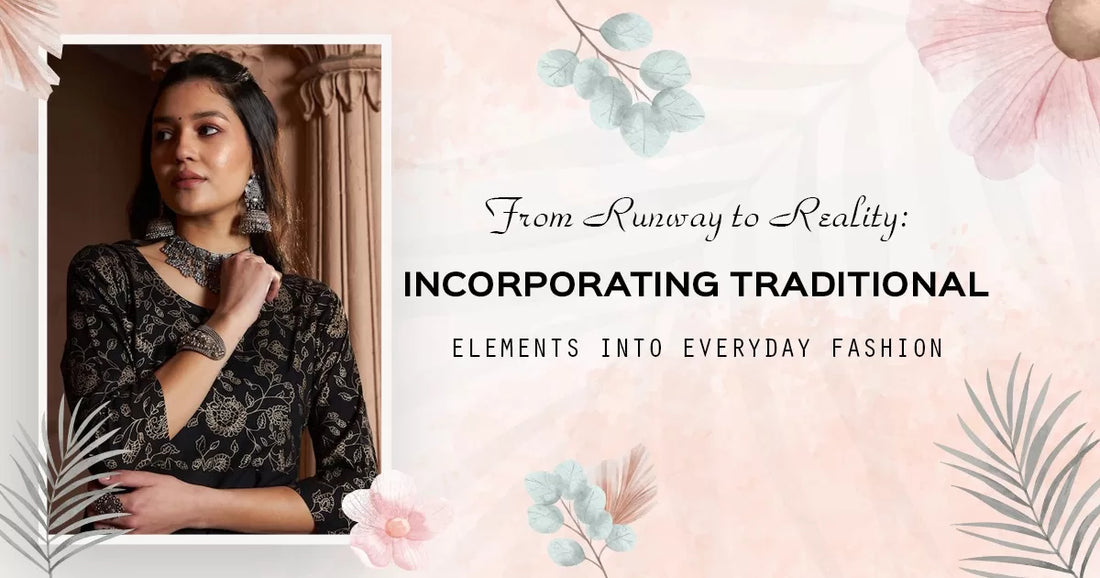 From Runway to Reality: Incorporating Traditional Elements into Everyday Fashion